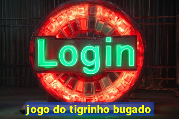 jogo do tigrinho bugado